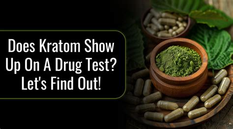 Will Kratom Show Up in a Drug Test? An Insight into the Subject